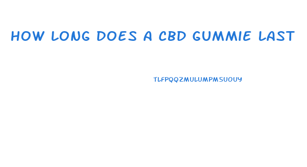 How Long Does A Cbd Gummie Last