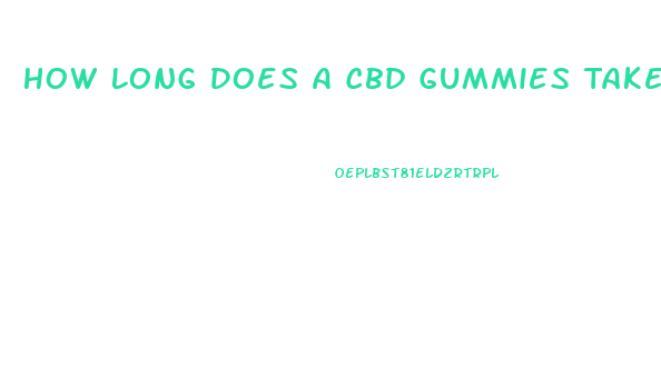 How Long Does A Cbd Gummies Take To Work