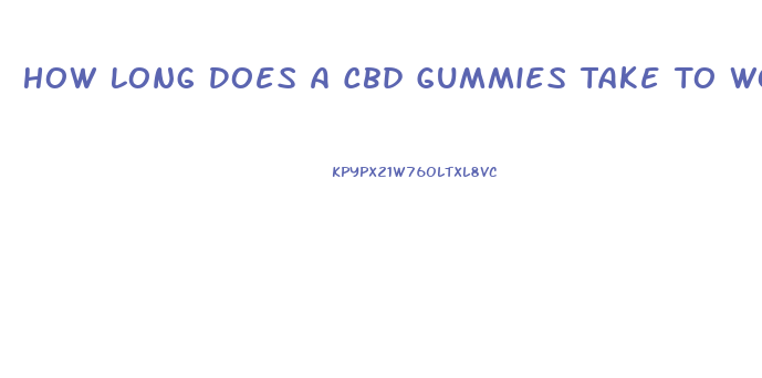 How Long Does A Cbd Gummies Take To Work