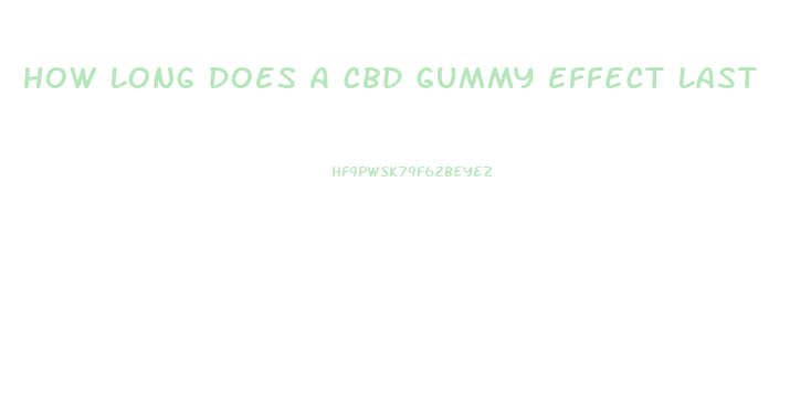 How Long Does A Cbd Gummy Effect Last