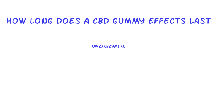 How Long Does A Cbd Gummy Effects Last