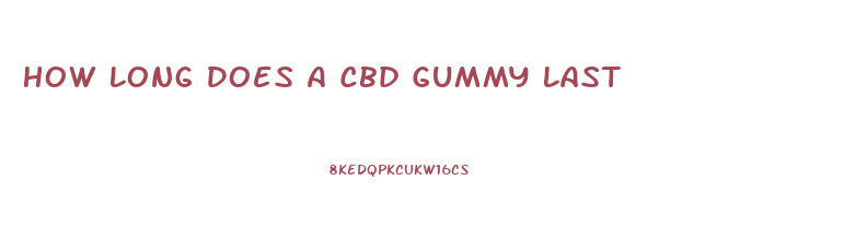 How Long Does A Cbd Gummy Last