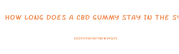 How Long Does A Cbd Gummy Stay In The System