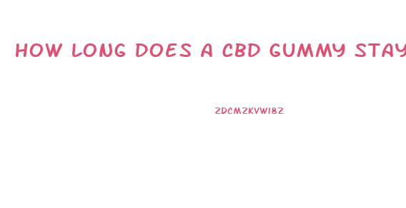 How Long Does A Cbd Gummy Stay In Your System