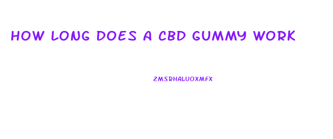 How Long Does A Cbd Gummy Work