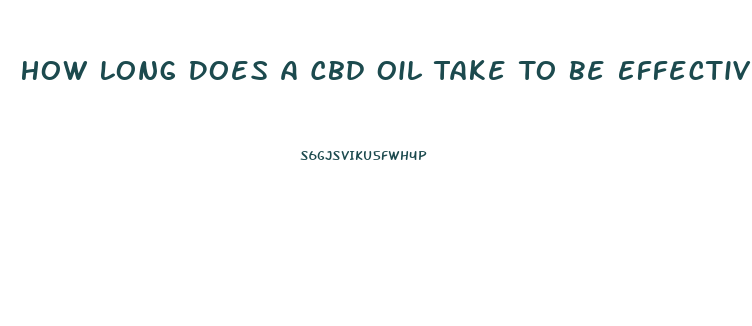 How Long Does A Cbd Oil Take To Be Effective