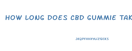 How Long Does Cbd Gummie Take To Work