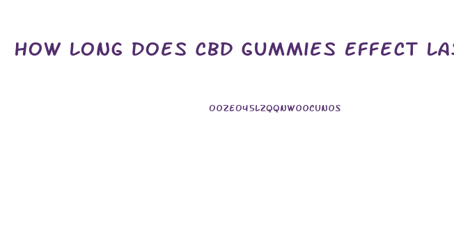 How Long Does Cbd Gummies Effect Last
