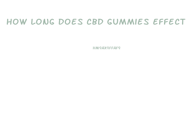 How Long Does Cbd Gummies Effects Last