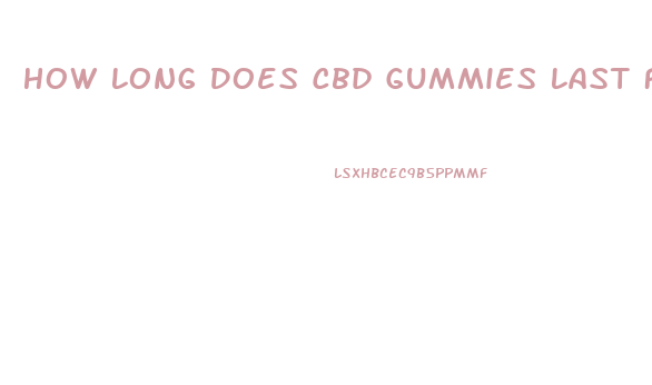 How Long Does Cbd Gummies Last For