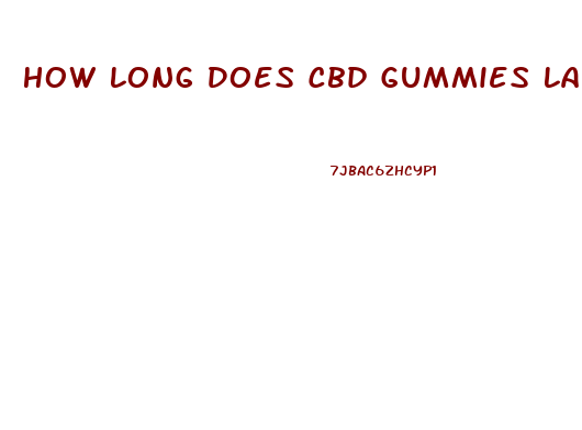 How Long Does Cbd Gummies Last In System