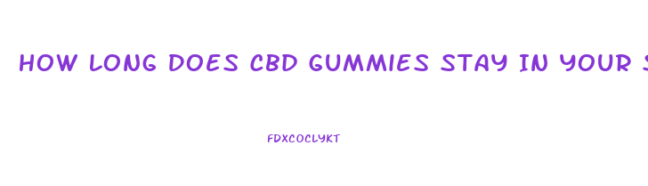 How Long Does Cbd Gummies Stay In Your System Reddit