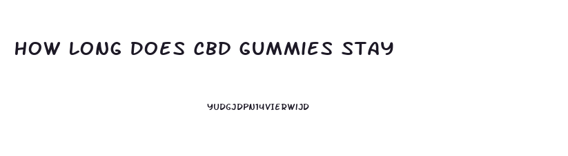 How Long Does Cbd Gummies Stay