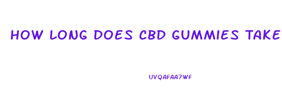 How Long Does Cbd Gummies Take To Have An Effect