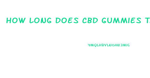 How Long Does Cbd Gummies Take To Kick In