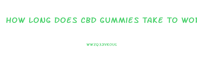 How Long Does Cbd Gummies Take To Work