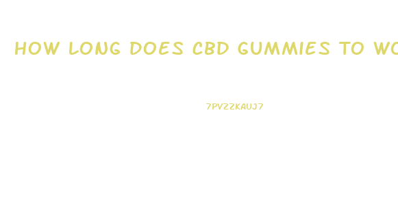 How Long Does Cbd Gummies To Work