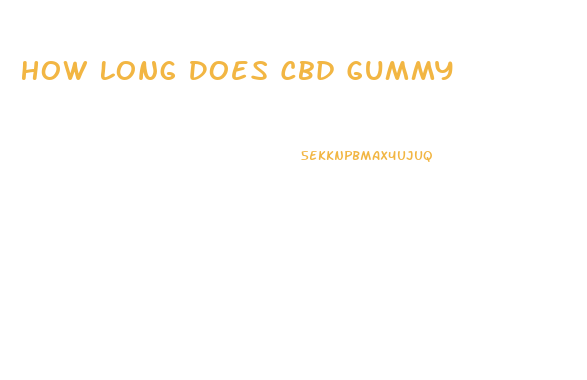 How Long Does Cbd Gummy
