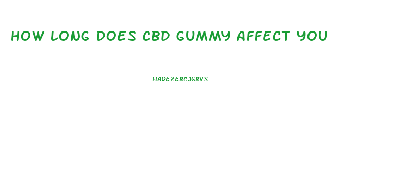 How Long Does Cbd Gummy Affect You