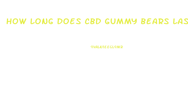 How Long Does Cbd Gummy Bears Last