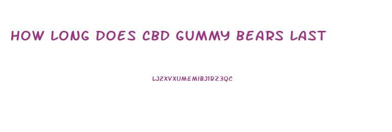 How Long Does Cbd Gummy Bears Last