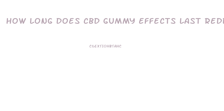 How Long Does Cbd Gummy Effects Last Reddit