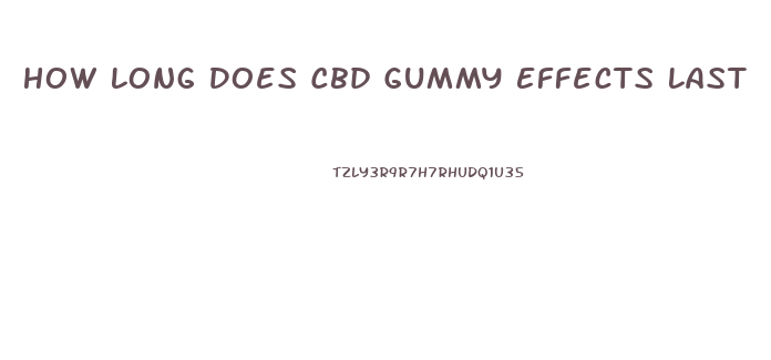 How Long Does Cbd Gummy Effects Last