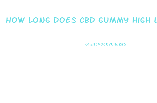 How Long Does Cbd Gummy High Last