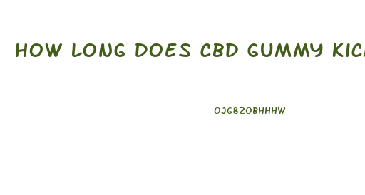 How Long Does Cbd Gummy Kick In