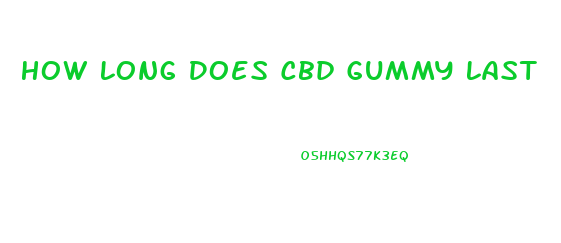 How Long Does Cbd Gummy Last