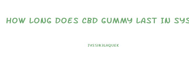 How Long Does Cbd Gummy Last In System