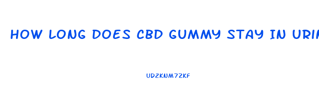 How Long Does Cbd Gummy Stay In Urine