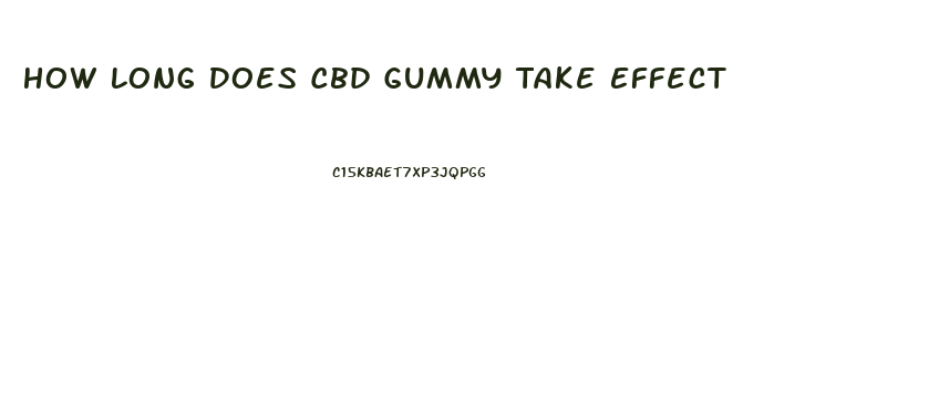 How Long Does Cbd Gummy Take Effect