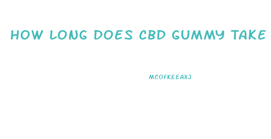 How Long Does Cbd Gummy Take To Start Reddit