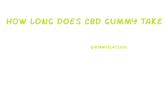 How Long Does Cbd Gummy Take To Work