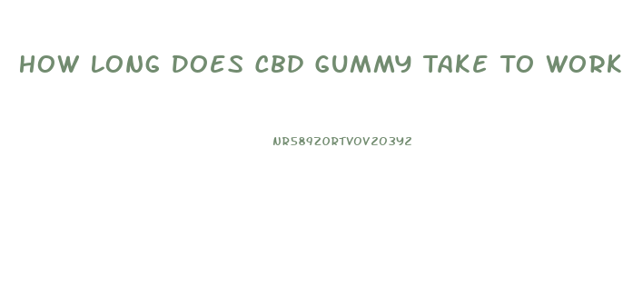 How Long Does Cbd Gummy Take To Work