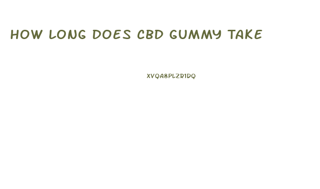 How Long Does Cbd Gummy Take