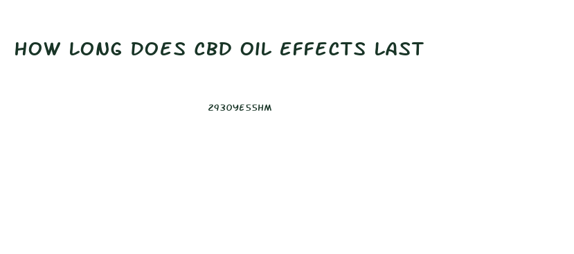 How Long Does Cbd Oil Effects Last