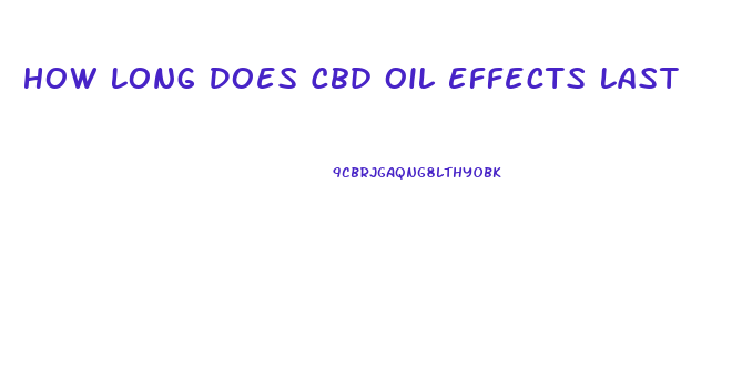 How Long Does Cbd Oil Effects Last