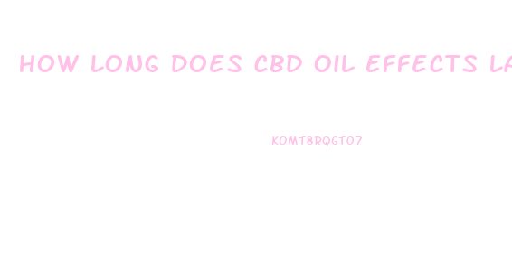 How Long Does Cbd Oil Effects Last Reddit