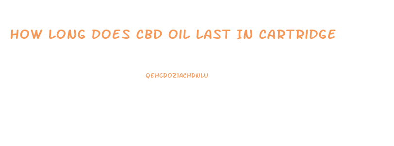How Long Does Cbd Oil Last In Cartridge
