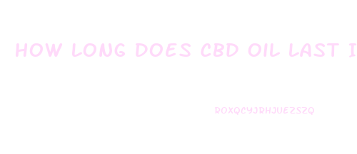 How Long Does Cbd Oil Last In Cartridge