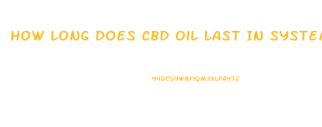 How Long Does Cbd Oil Last In System