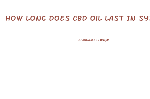 How Long Does Cbd Oil Last In System