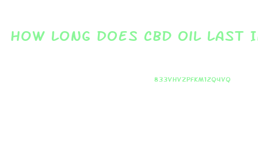 How Long Does Cbd Oil Last In Your System