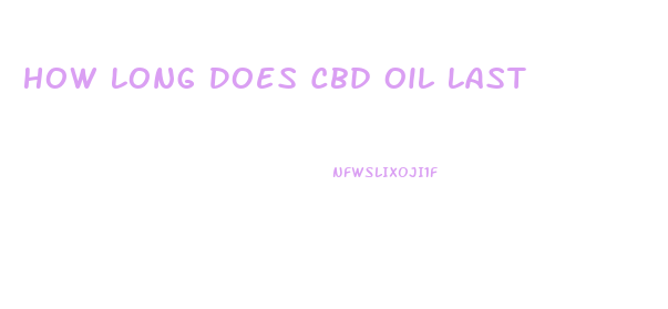 How Long Does Cbd Oil Last