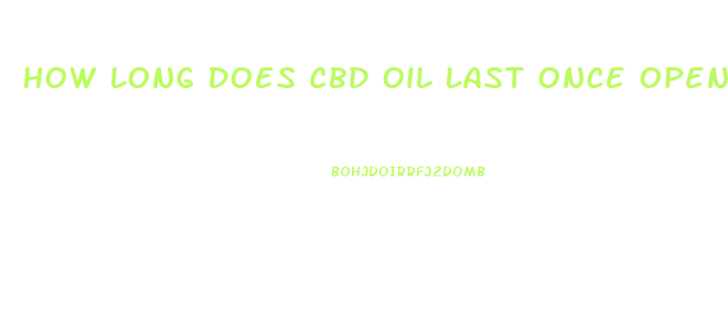 How Long Does Cbd Oil Last Once Opened