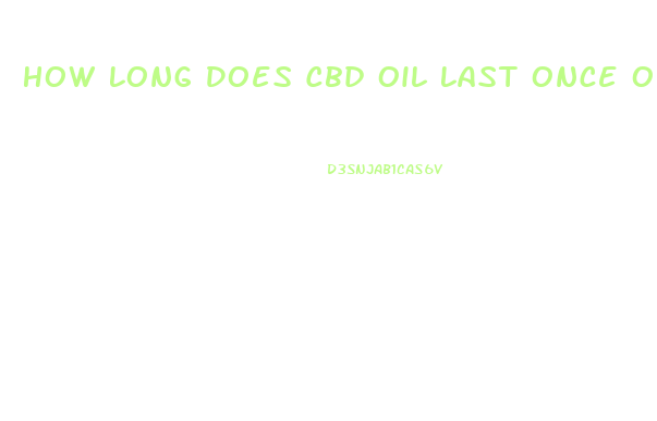 How Long Does Cbd Oil Last Once Opened