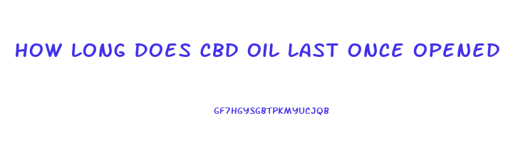 How Long Does Cbd Oil Last Once Opened