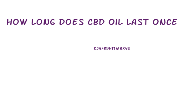 How Long Does Cbd Oil Last Once Opened